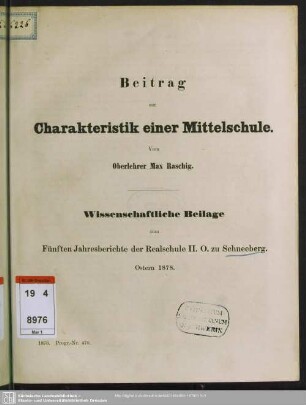 1878, Beil.: Jahresbericht der Realschule II. O. zu Schneeberg : auf das Schuljahr ...; womit zu der am ... stattfindenden Jahresprüfung der ersten Klasse, sowie zu den am ... abzuhaltenden Prüfungen der übrigen Klassen im Namen des Kollegiums ergebenst einladet