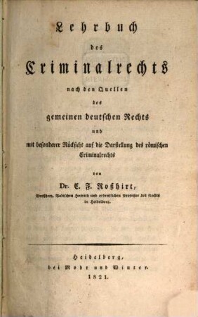 Lehrbuch des Criminalrechts : nach den Quellen des gemeinen deutschen Rechts und mit besonderer Rücksicht auf die Darstellung des römischen Criminalrechts