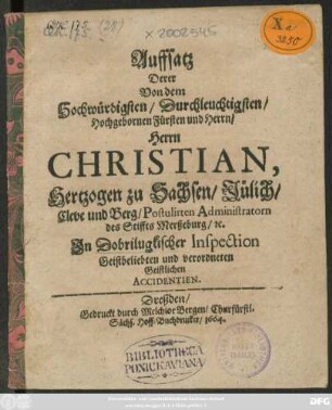 Auffsatz Derer Von dem Hochwürdigsten/ ... Fürsten und Herrn/ Herrn Christian, Hertzogen zu Sachsen/ Jülich/ Cleve und Berg ... In Dobrilugkischer Inspection Geistbeliebten und verordneten Geistlichen Accidentien