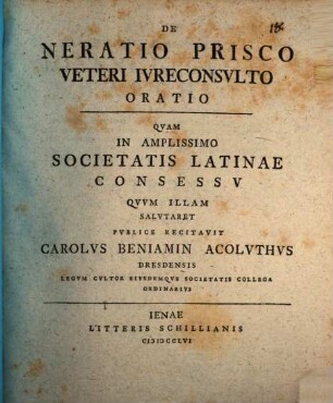 De Neratio Prisco Veteri Iureconsulto Oratio : Quam In Amplissimo Societatis Latinae Consessu Quum Illam Salutaret Publice Recitavit Carolus Beniamin Acoluthus Dresdensis Legum Cultor ...
