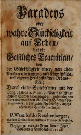 Paradeys oder wahre Glückseligkeit auf Erden, das ist: Geistliches Tractätlein, von der Glückseligkeit einer, von allen Aembtern befreyten, und seiner Pflicht ... beflissenen Ordens-Seel