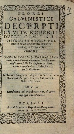 Flores Calvinistici : Decerpti Ex Vita Roberti Dvdlei Comitis Lecestriae In Anglia