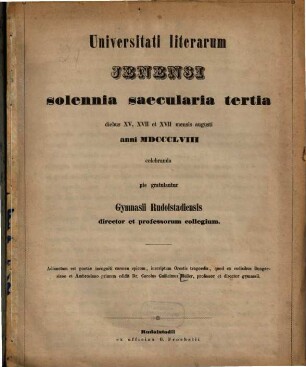 Universitati literarum Jenensi solennnia saecularia tertia diebus XV, XVII et XVII mensis augusti anni MDCCCLVIII celebranda pie gratulantur Gymnasii Rudolstadiensis director et professorum collegium : Adiunctum est poetae incogniti carmen epicum, inscriptum Orestis tragoedia, quod ex codicibus Bongarsiano et Ambrosiano primum edidit Dr. Carolus Guilielmus Müller, professor et director gymnasii