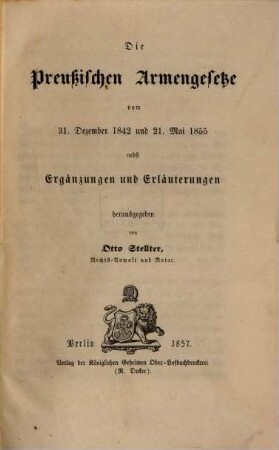 Die Preussischen Armengesetze vom 31. Dezember 1842 und 21. Mai 1855 nebst Ergänzungen und Erläuterungen