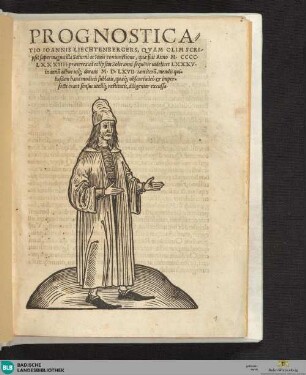 PROGNOSTICA=||TIO IOANNIS LIECHTENBERGERS, QVAM OLIM SCRI-||psit super magna illa Saturni ac Iouis coniunctione, quae fuit Anno M.CCCC.||LXXXIIII. praeterea ad eclipsim Solis anni sequẽtis uidelicet LXXXV.|| in annũ adhuc usq́; durans M.D.LXVII. iam iterũ, mendis qui=||busdam haud modicis sublatis, quaeq́; obscuri adeò et imper=||fecti erant sensus utcũq́; restitutis, diligenter excussa.||