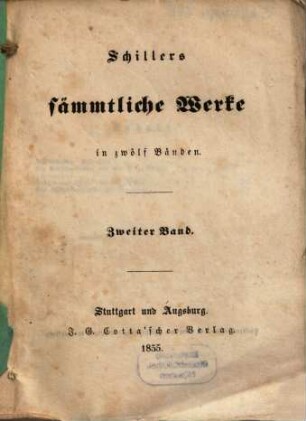 Schillers sämmtliche Werke : in zwölf Bänden ; mit Privilegien gegen den Nachdruck von Seiten sämmtlicher Staaten und Städte des deutschen Bundes .... 2