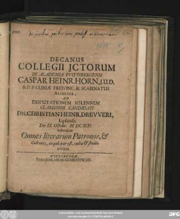Decanus Collegii ICtorum In Academia Wittebergensi Caspar Heinr. Horn ... Ad Disputationem Solennem Clarissimi Candidati Dn. Christian Heinr. Dreweri, Lipsiensis. Die IX. Octobr. MDCXCV. habendam Omnes literarum Patronos, & Cultores, eo quo par est, cultu & studio invitat : [P.P. Domini XX. post Trin. MDCXCV.]