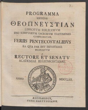 Programma Sistens Theopneustian Librorum Biblicorum Ipso Scriptorum Sacrorum Testimonio Comprobatam, Feriis Pentecostalibus Ea Qua Par Est Devotione Propositum A Rectore Et Senatu Academiae Regiomontanae