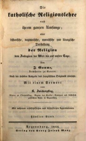 Die katholische Religions-Lehre nach ihrem ganzen Umfange oder historische, dogmatische, moralische und liturgische Darstellung der Religion von Anbeginn der Welt bis auf unsere Tage, 5