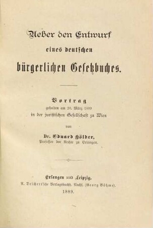 Ueber den Entwurf eines deutschen bürgerlichen Gesetzbuches : Vortrag gehalten am 20. März 1889 in der juristischen Gesellschaft zu Wien