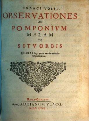 I. Vossii observationes ad Pomponium Melam De situ orbis : ipse Mela ... emendatior praemititur
