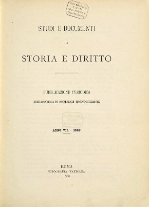 Studi e documenti di storia e diritto : pubblicazione periodica dell'Accademia di Conferenze Storico-Giuridiche. 7. 1886