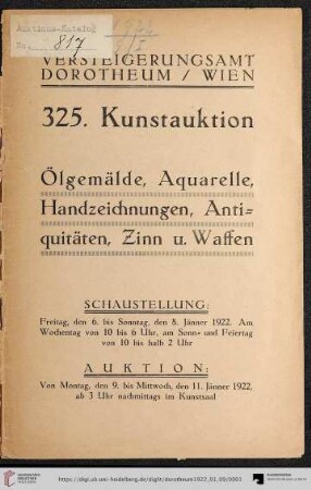 Nr. 325: Kunstauktion / Dorotheum: Ölgemälde, Aquarelle, Handzeichnungen, Antiquitäten, Zinn u. Waffen : Auktion: von Montag, den 9. bis Mittwoch, den 11. Jänner 1922