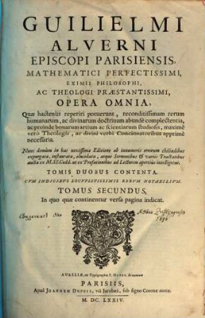 Guilielmi Alverni Episcopi Parisiensis, Mathematici Perfectissimi, Eximii Philosophi, Ac Theologi Praestantissimi, Opera Omnia : Quae hactenus reperiri potuerunt, reconditissimam rerum humanarum, ac divinarum doctrinam abundè complectentia, ac proinde bonarum artium ac scientiarum studiosis, maximè vero Theologis, ac divini verbi Concionatoribus apprimè necessaria, 2,1. Sermones in Epistolas & Evangelia Dominicarum & Festivarum in Editione Veneta