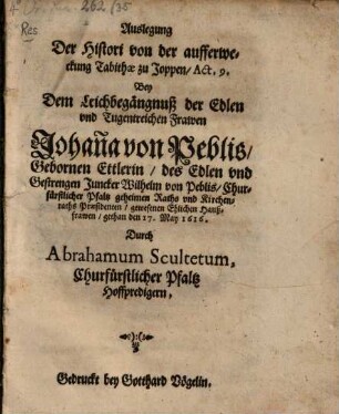 Auslegung der Histori, von der aufferweckung Tabithar zu Joppen, Act. 9., bey dem Leichbegängniß ... Frawen Johanna von Peblis