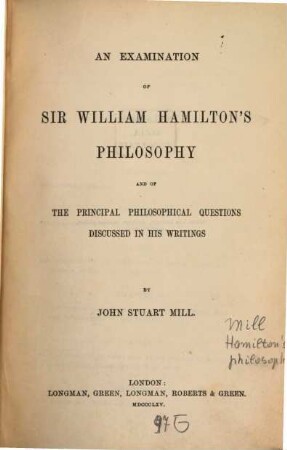 An examination of Sir William Hamilton's philosophy and of the principal philosophical questions discussed in his writings