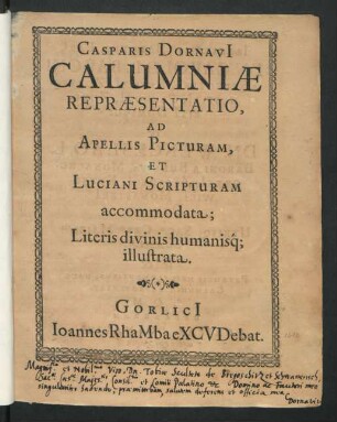 Casparis Dornavi[i] Calumniae Repraesentatio, Ad Apellis Picturam, Et Luciani Scripturam accommodata : Literis divinis humanisq[ue] illustrata