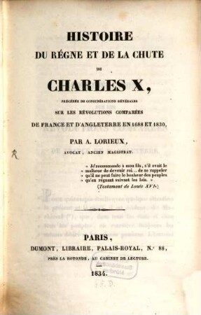 Histoire du regne et de la chûte de Charles X. : précédée de considérations générales sur les révolutions comparées de France et d'Angleterre en 1688 et 1830