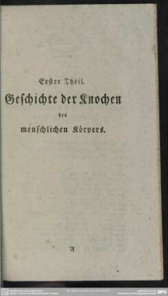 Erster Theil. Geschichte der Knochen des menschlichen Körpers