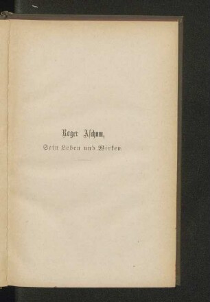 Roger Ascham, Sein Leben und Wirken.