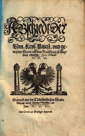 Abschiedt der Röm. Keys. Maiest. vnd gemeyner Stend, vff dem Reichstag zu Augspurg vffgericht : Anno Domini M.D.LI.