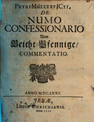 Petri Mülleri JCti, De Numo Confessionario Vom Beicht-Pfennige, Commentatio : Anno. M.DC.LXXV.