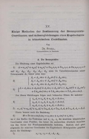 XV. Einige Methoden der Bestimmung der Brennpunkts- Coordinaten und Achsengleichungen eines Kegelschnitts in trimetrischen Coordinaten.