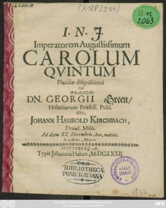 Imperatorem Augustissimum Carolum Quintum Placide disquisitioni Sub Praesidio Dn. Georgii Green ... sistit, Johannes Hauboldus Kirchbach ... Ad diem XX. Decembris ... In Audit. Maiori
