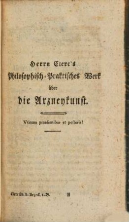 Herrn Clerc's philosophisch-praktisches Werk über die Arzneykunst, Erstes Bändchen