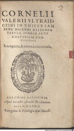 Cornelii Valerii Vltraiectini in vniversam bene dicendi rationem tabvla : svmmam artis rhetoricae complectens ; Recognita, & emendatius excusa