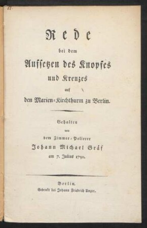Rede bei dem Aufsetzen des Knopfes und Kreuzes auf den Marien-Kirchthurm zu Berlin : Gehalten von dem Zimmer-Polierer Johann Michael Gräf am 7. Julius 1790.