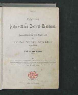 Unter den Naturvölkern Zentral-Brasiliens : Reiseschilderung und Ergebnisse der Zweiten Schingú-Expedition ; 1887 - 1888