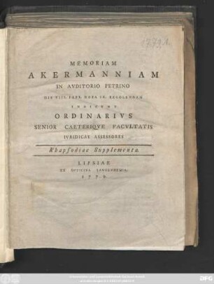 Memoriam Akermanniam In Avditorio Petrino Die VIII. Febr. Hora IX. Recolendam Indicvnt Ordinarivs Senior Caeteriqve Facvltatis Ivridicae Assessores. Rhapsodiae Supplementa