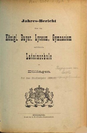 Jahres-Bericht über das Kgl. Bayer. Lyceum, Gymnasium und über die Lateinschule zu Dilingen. 1886/87
