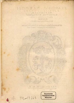 Francisci Barocii Patritii Veneti Opvscvlvm, in quo vna Oratio, & duæ Questiones: altera de certitudine, & altera de medietate Mathematicarum continentur
