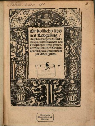 Ein kostlichs schönes Lobgesang Auff des Luthers Winckelmess : mit underricht von Christlicher Mess gemeyner Apostolischer Kirchen