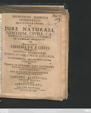 Disputatio Iuridica Inauguralis Qua Diversae Theses, Ex Iure Naturali, Gentium, Civili, Canonico, Feudali, Saxonico Et Camerali Desumptae ... In Celeberrima Argentoratensium Academia ... Ventilandae Exhibentur
