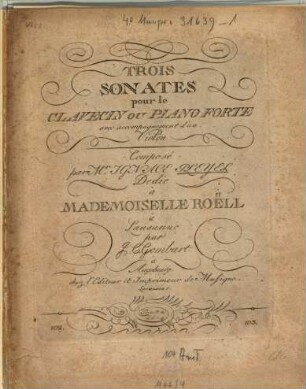 TROIS SONATES pour le CLAVECIN OU PIANO FORTE avec accompagnement d'un Violon Composé par M.r IGNACE PLEYEL Dedié à MADEMOISELLE ROELL à Lausanne par. 1, Sonate I, II, III
