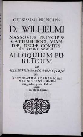 Celsissimi principis D. Wilhelmi Nassoviæ principis, cattimeliboci, viandæ, deciæ comitis, beilsteinii domini alloquium publicum ad illvstrissimam panegyrin qua ...