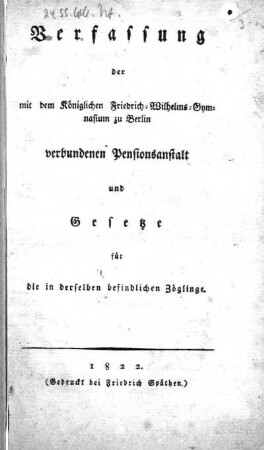 Verfassung der mit dem Königlichen Friedrich-Wilhelms-Gymnasium zu Berlin verbundenen Pensionsanstalt und Gesetze für die in derselben befindlichen Zöglinge