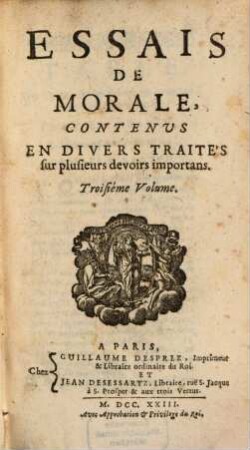 Essais De Morale : Contenvs En Divers Traités sur plusieurs devoirs importans, 3