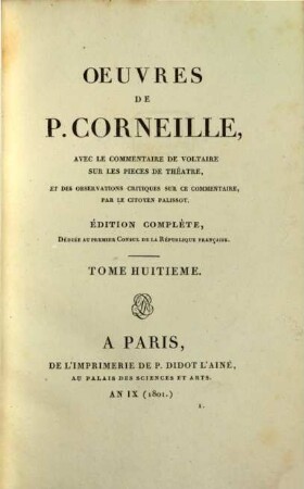 Oeuvres de P. Corneille : avec le commentaire de Voltaire sur les pieces de theatre, et des observations critiques sur ce commentaire par le citoyen Palissot. 8