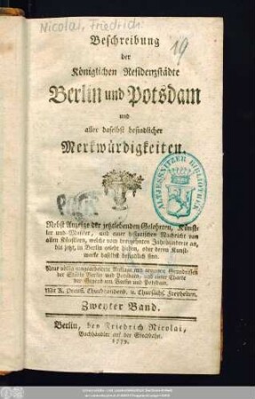 Bd. 2: Beschreibung der Königlichen Residenzstädte Berlin und Potsdam und aller daselbst befindlicher Merkwürdigkeiten : Nebst Anzeige der jetztlebenden Gelehrten, Künstler und Musiker, und einer historischen Nachricht von allen Künstlern, welche vom dreyzehnten Jahrhunderte an, bis jetzt, in Berlin gelebt haben, oder deren Kunstwerke daselbst befindlich sind
