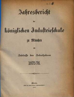 Jahresbericht der Königlichen Industrieschule zu München, 1875/76 (1876)