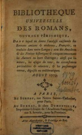 Bibliothèque universelle des romans : ouvrage périodique dans lequel on donne l'analyse raisonnée des romans anciens & modernes,françois ou traduits dans notre langue; avec les anecdotes & des notices historiques & critiques concernant les auteurs ou leurs ouvrages; ainsi que les moeurs, les usages du temps, les circonstances particulières & relatives, & les personnages connus, déguisés ou emblématiques, 1779,[6]. Août. Sept.