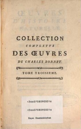Oeuvres D'Histoire Naturelle Et De Philosophie De Charles Bonnet, De l'Académie Impériale Léopoldine, & de celle de St. Pétersbourg ..., 3. Mémoires D'Histoire Naturelle