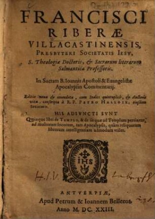 Francisci Riberae In Sacram B. Ioannis Apostoli et Evangelistae Apocalypsin commentarii