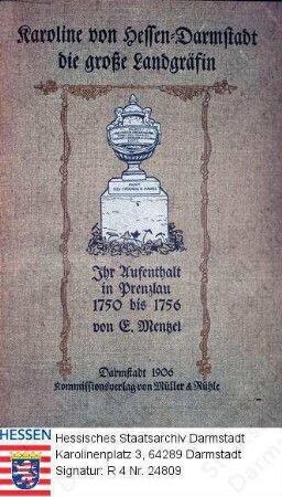 Caroline Landgräfin v. Hessen-Darmstadt geb. Pfalzgräfin v. Zweibrücken-Birkenfeld (1721-1774) / Titelblatt von E. Mentzel, Karoline von Hessen-Darmstadt. Die große Landgräfin ...