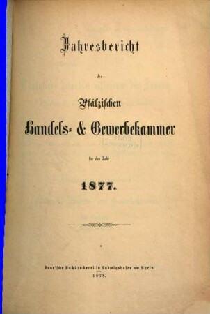 Jahresbericht der Pfälzischen Handels- und Gewerbekammer : für das Jahr .... 1877