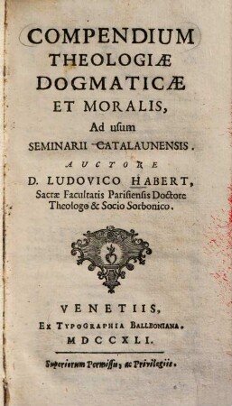 Theologia Dogmatica Et Moralis : Ad usum Seminarii Catalaunensis ; [In VIII. Tomos cum Compendio distributa], [8]. [Compendium Theologiae Dogmaticae Et Moralis]